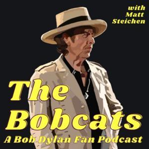 The Bobcats, A Bob Dylan Fan Podcast by Matt Steichen