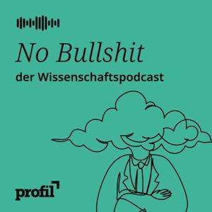 No Bullshit – Der profil-Wissenschafts-Podcast by Nachrichtenmagazin profil