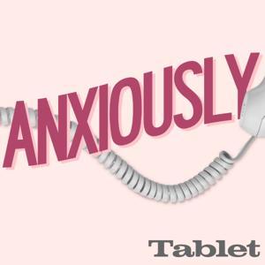 Anxiously by Tablet Magazine