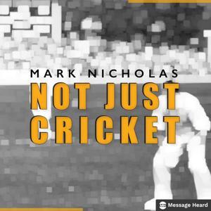 Not Just Cricket with Mark Nicholas by Message Heard