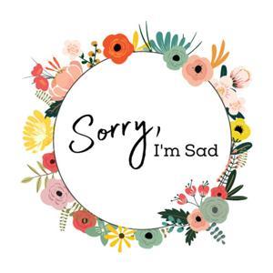 Sorry, I'm Sad by Kelsie Snow