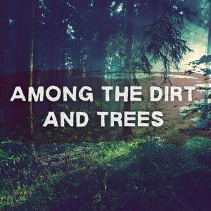 Among the Dirt and Trees by Talkocast