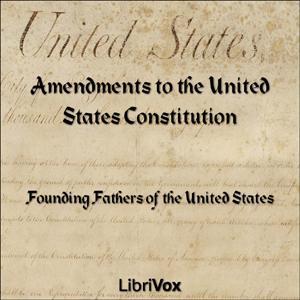 Amendments to the United States Constitution (version 2) by United States Government by LibriVox