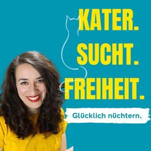 Kater. Sucht. Freiheit. - Glücklich Nüchtern Podcast by Kater. Sucht. Freiheit.