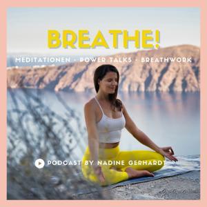 BREATHE! Meditation • Power Talks • Breathwork by Nadine Gerhardt ~ Inspiration zu Selbstliebe, Selbstwert & Intuition