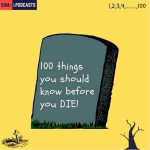 100 Things You Should Know Before You DIE! by SRM Podcasts