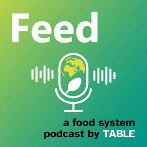 Feed: a food systems podcast by TABLEdebates.org