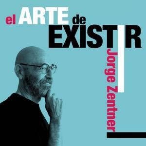 el ARTE de EXISTIR by Jorge Zentner