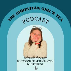 The Christian Girl's Tea Podcast by Anna Lynn