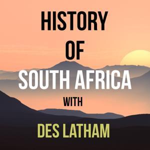 History of South Africa podcast by Desmond Latham