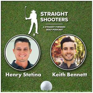 Straight Shooters Golf Podcast by Keith Bennett and Henry Stetina