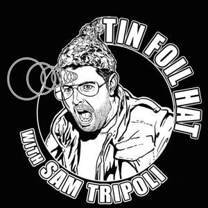 Tin Foil Hat With Sam Tripoli by Sam Tripoli