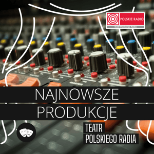 Teatr Polskiego Radia: Najnowsze produkcje by Polskie Radio S.A.