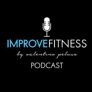 Team Improve Fitness Podcast by Valentino Peluso