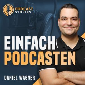 Einfach Podcasten - Mache als Coach, Berater oder Dienstleister deinen Podcast zum Kundenmagnet by Daniel Wagner
