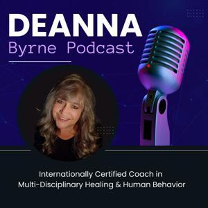 Deanna Byrne Podcast by Deanna L. Byrne CHt, cMT, mNLP