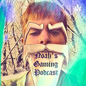 Noah's Gaming Podcast by Noah's Gaming Podcast