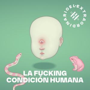 La Fucking Condición Humana by El Extraordinario