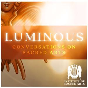 Luminous: Conversations On Sacred Arts by Institute of Sacred Arts