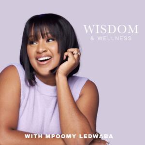 Wisdom & Wellness with Mpoomy Ledwaba by Africa Podcast Network