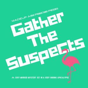 Gather The Suspects by MadeUp Audio Productions