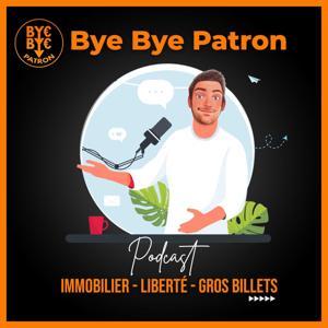 ByebyePatron - Immobilier, Liberté, Gros Billets by Byebyepatron