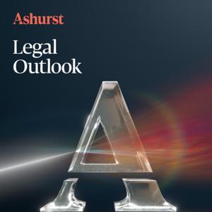 Ashurst Legal Outlook Podcast by Ashurst