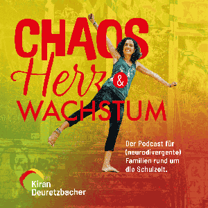 Chaos, Herz & Wachstum – Der Podcast für (neurodivergente) Familien rund um die Schulzeit by Kiran Deuretzbacher