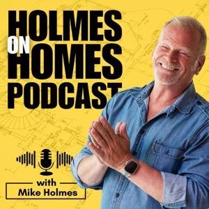Holmes on Homes Podcast with Mike Holmes by Mike Holmes