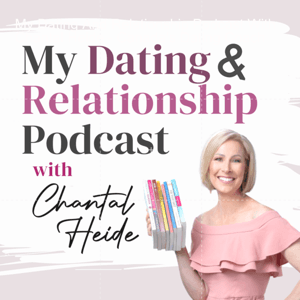 My Dating And Relationship Podcast With Chantal Heide - Canada's Dating Coach by Chantal Heide