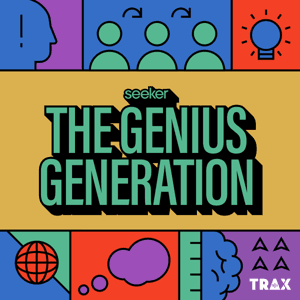 The Genius Generation by Seeker and TRAX from PRX