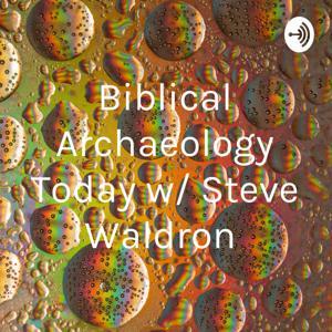 Biblical Archaeology Today with Steve Waldron by Steve Waldron