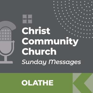 Christ Community Church - Olathe Campus - SUNDAY MESSAGES by Christ Community an Evangelical Free Church