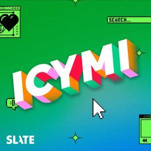 ICYMI by Slate Podcasts