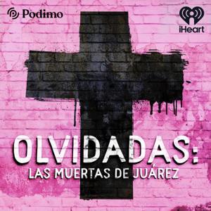 Olvidadas: las muertas de Juárez by iHeartPodcasts