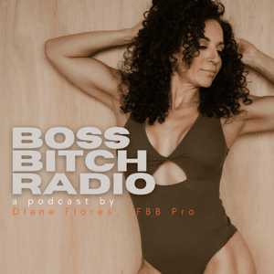 Boss Bitch Radio w/IFBB Pro, Diane Flores by Diane Flores