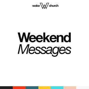 Wake Church Weekend Messages by Wake Church