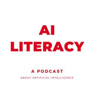 AI LITERACY - A Podcast about Artificial Intelligence by AI LITERACY