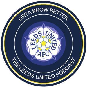 Orta Know Better: The Leeds United podcast by Orta Know Better team