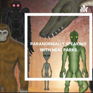 Paranormally Speaking with Neal Parks by Paranormally Speaking