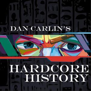 Dan Carlin's Hardcore History by Dan Carlin