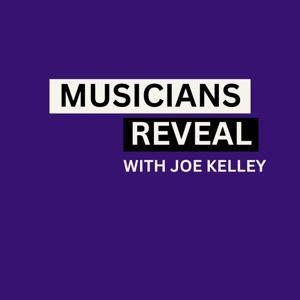 Musicians Reveal by Joe Kelley | Musicians Reveal Podcast