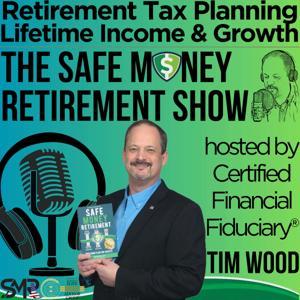 The Safe Money Retirement Show by Tim Wood. Certified Financial Fiduciary®