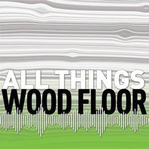 All Things Wood Floor by Wood Floor Business
