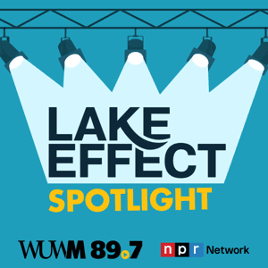 Lake Effect Spotlight by WUWM 89.7 FM - Milwaukee's NPR