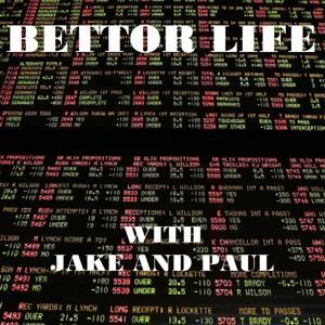 Bettor Life with Jake and Paul by Jake Rider
