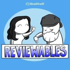 Reviewables by HeadStuff Podcasts