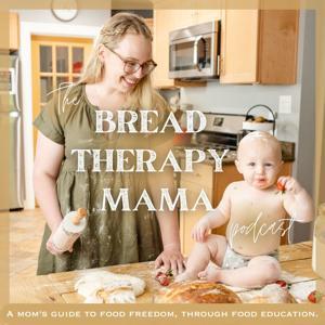 The Bread Therapy Mama Podcast: nutrition the old-fashioned way, holistic living, self-sufficiency, from scratch cooking, homesteading, homemaking, motherhood by Miranda Lee