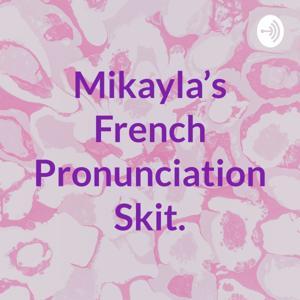 Mikayla's French Pronunciation Skit. by Mikayla Colquhoun
