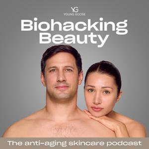 Biohacking Beauty: The Anti-Aging Skincare Podcast by Young Goose